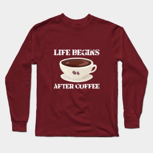 Life Begins After Coffee Long Sleeve T-Shirt